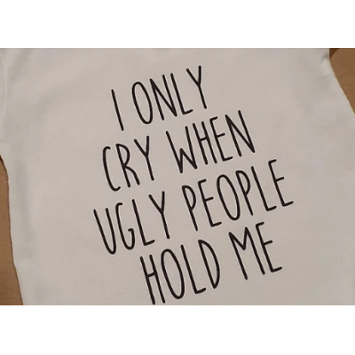Rompertje "I only cry when ugly people hold me"